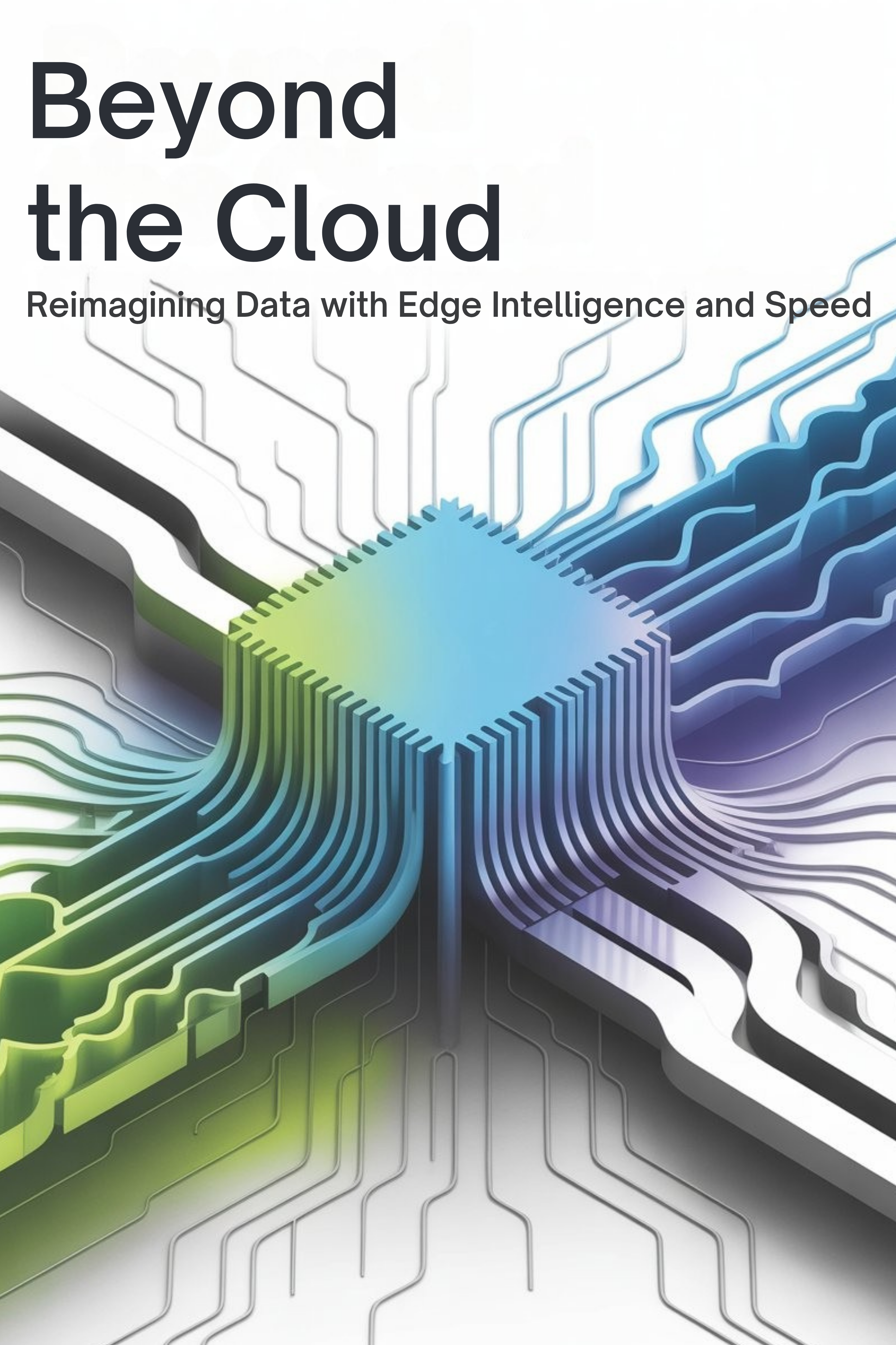 Beyond the Cloud : Reimagining Data with Edge Intelligence and Speed