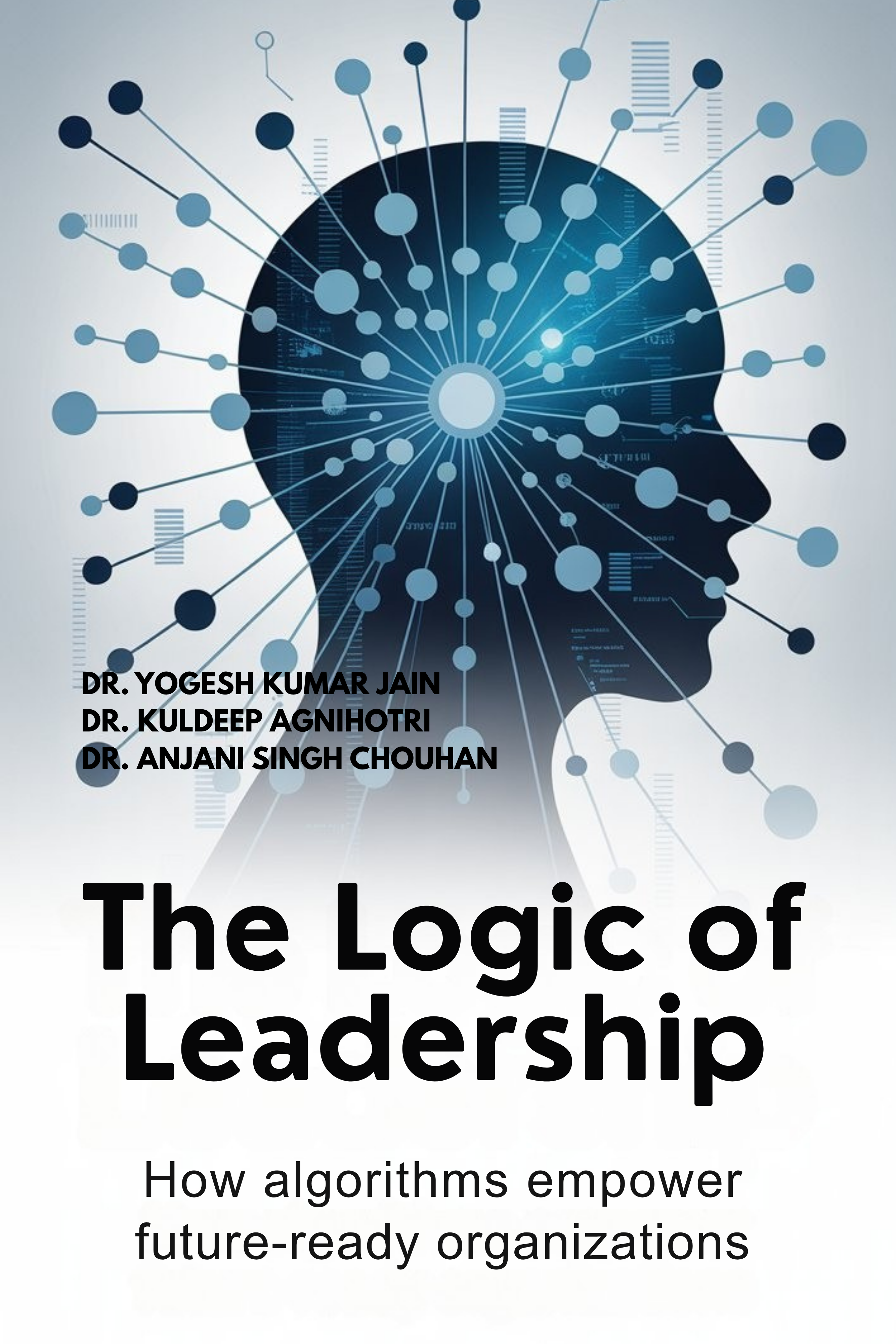 The Logic of Leadership : How Algorithms Empower Future-Ready Organizations