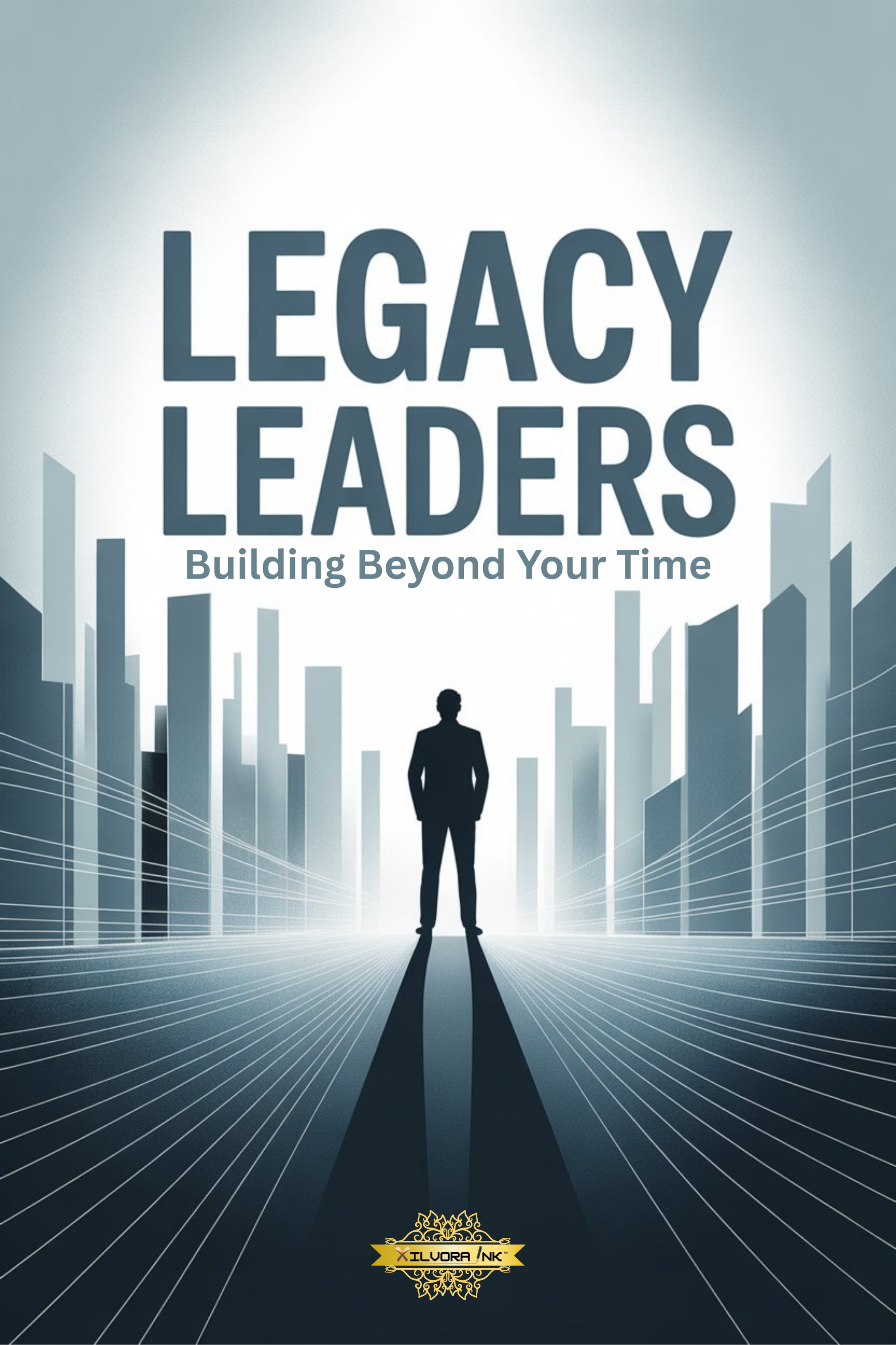 Legacy Leaders: Building Beyond Your Time