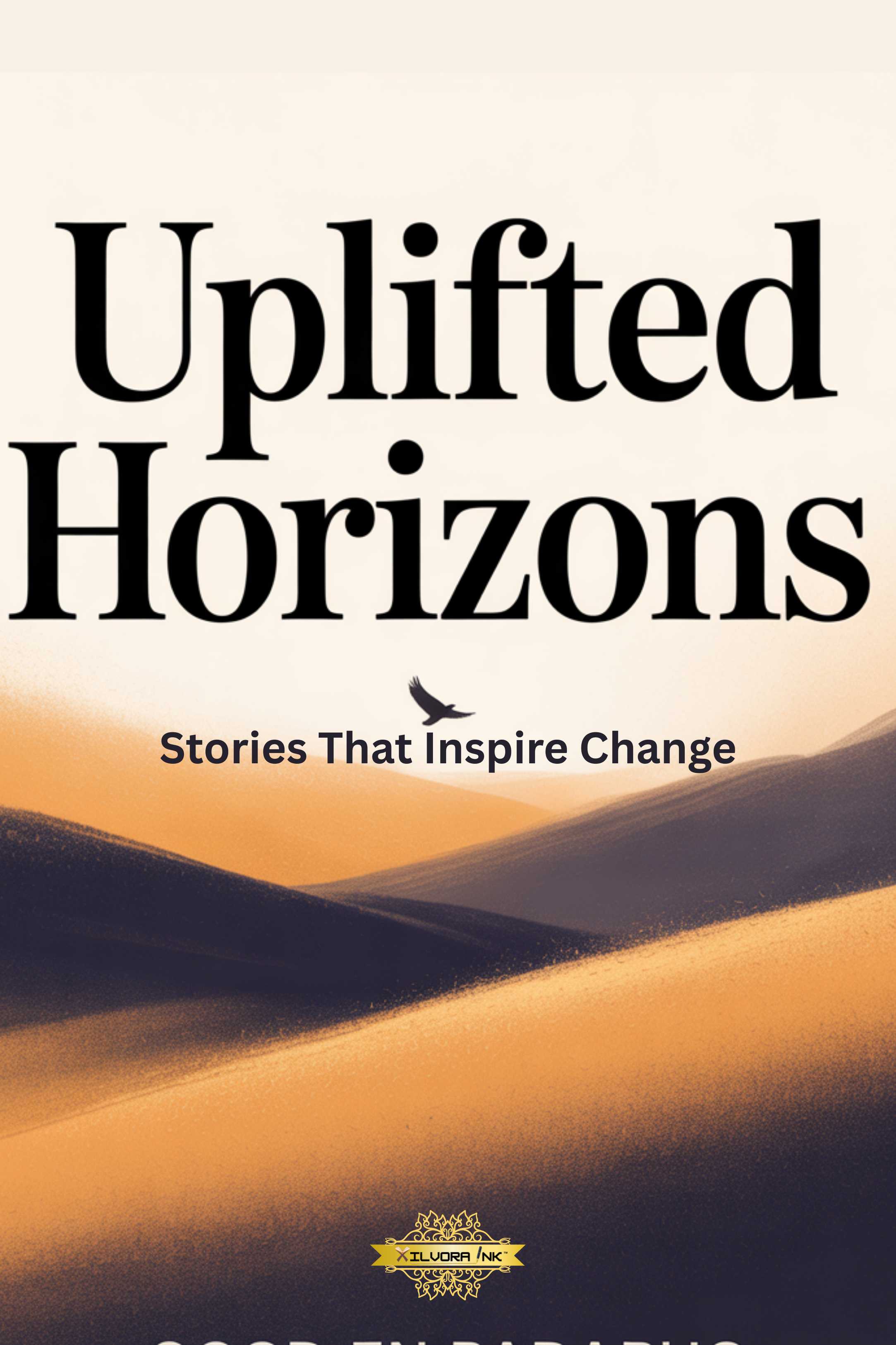 Uplifted Horizons: Stories That Inspire Change