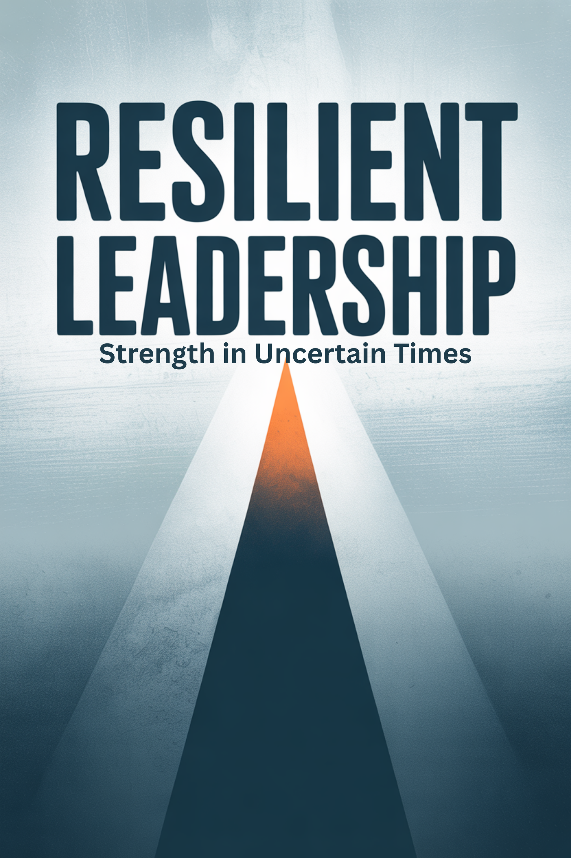 Resilient Leadership: Strength in Uncertain Times