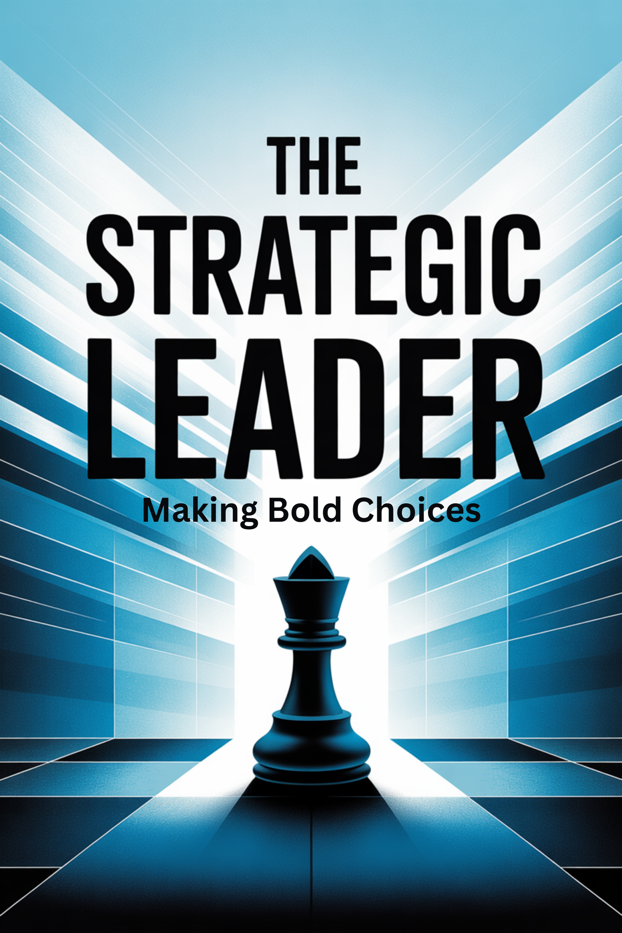 The Strategic Leader: Making Bold Choices