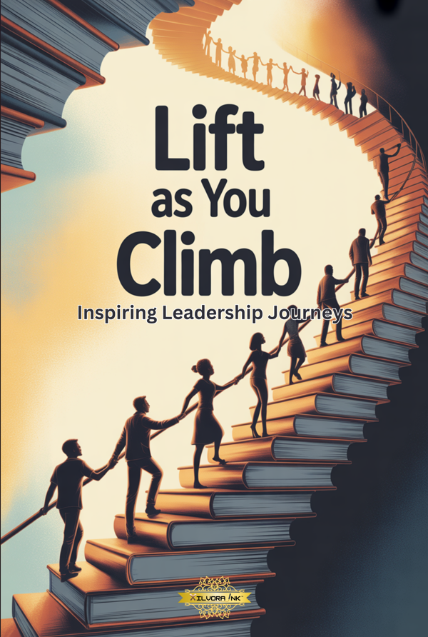Lift as You Climb: Inspiring Leadership Journeys