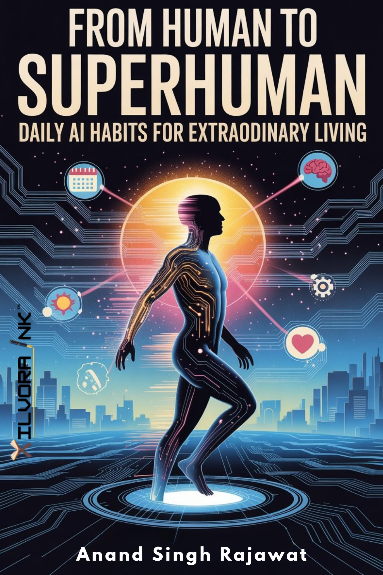 FROM HUMAN TO SUPERHUMAN: Daily AI Habits for Extraordinary Living
