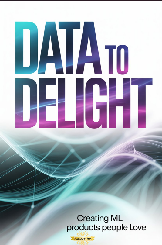 Data to Delight: Creating ML Products People Love