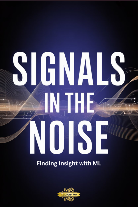 Signals in the Noise: Finding Insight with ML