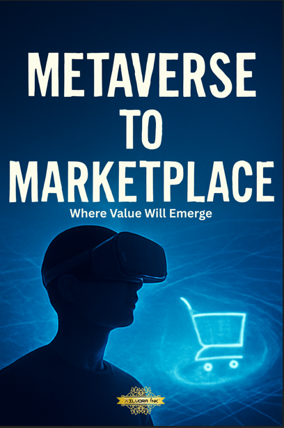 Metaverse to Marketplace: Where Value Will Emerge