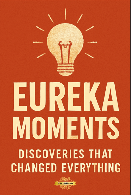 Eureka Moments: Discoveries that Changed Everything