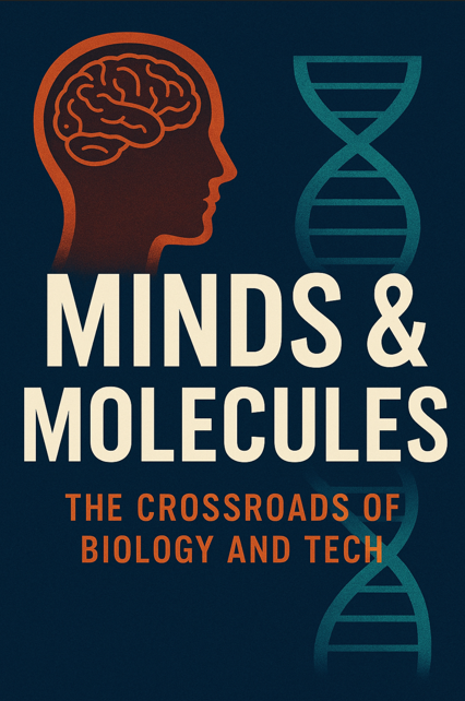Minds & Molecules: The Crossroads of Biology and Tech