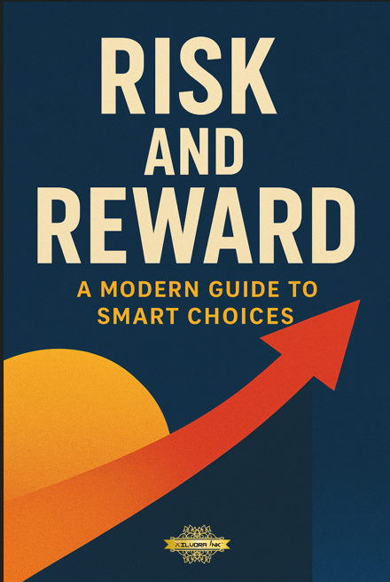 Risk and Reward: A Modern Guide to Smart Choices